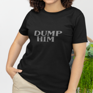 Dump him